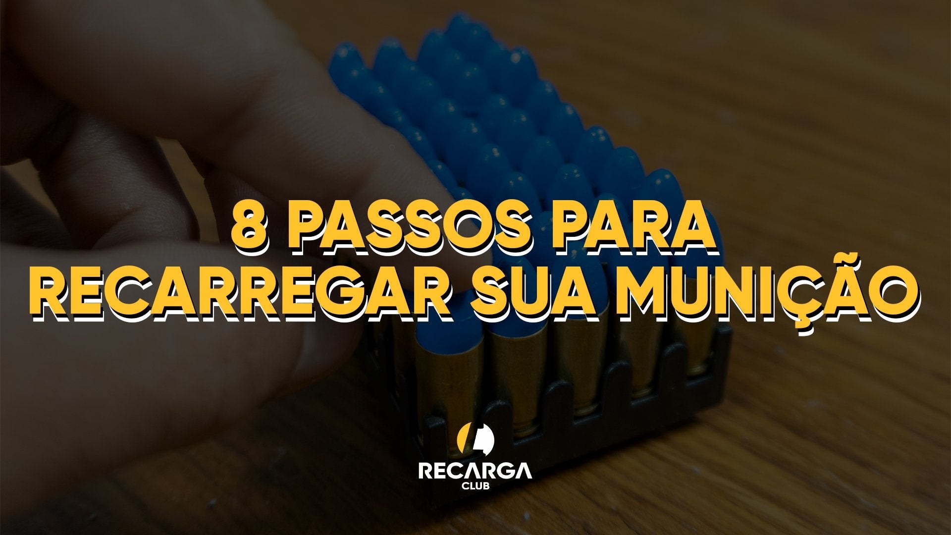 8 passos para recarregar a sua munição - Recarga Club