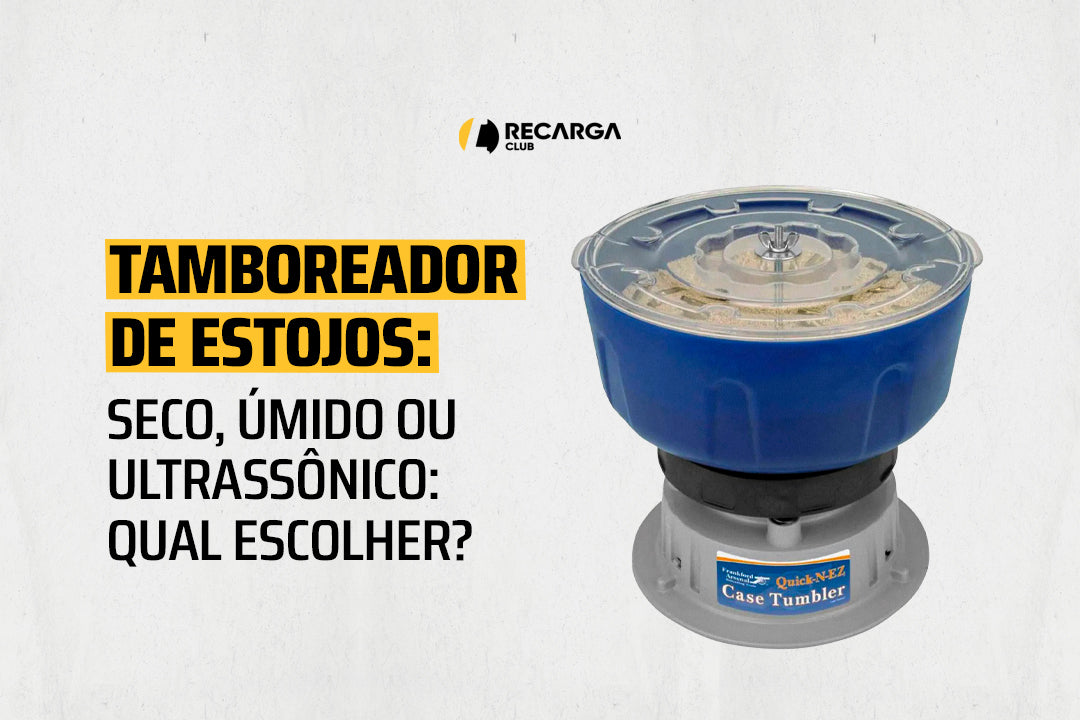 Tamboreador de estojos: seco, úmido ou ultrassônico - Recarga Club
