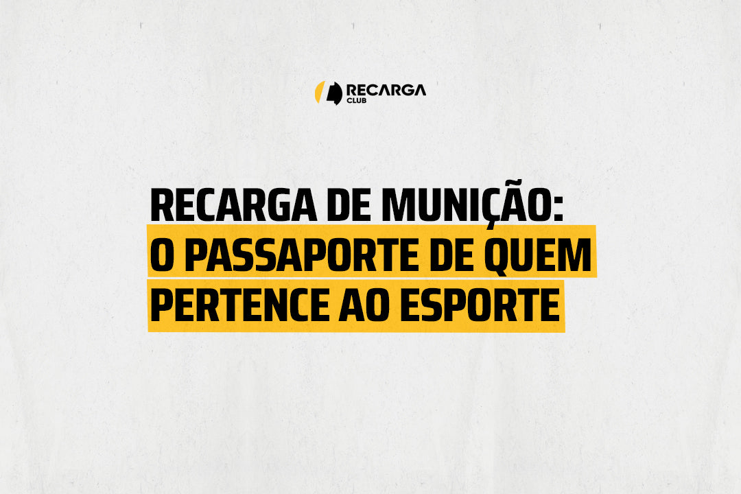 Recarga de Munição: o passaporte de quem pertence ao esporte - Recarga Club
