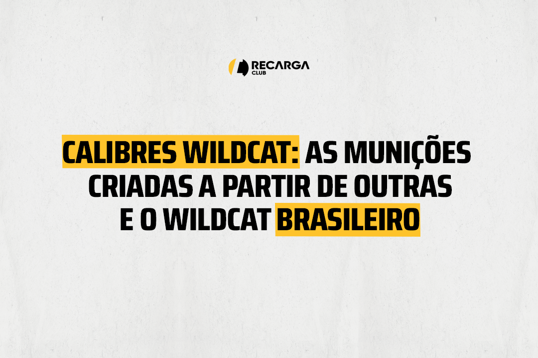 Calibres wildcat: as munições criadas a partir de outras — e o wildcat brasileiro